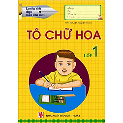 Luyện Viết Theo Mẫu Chữ Mới – Tập Tô Chữ Hoa Lớp 1